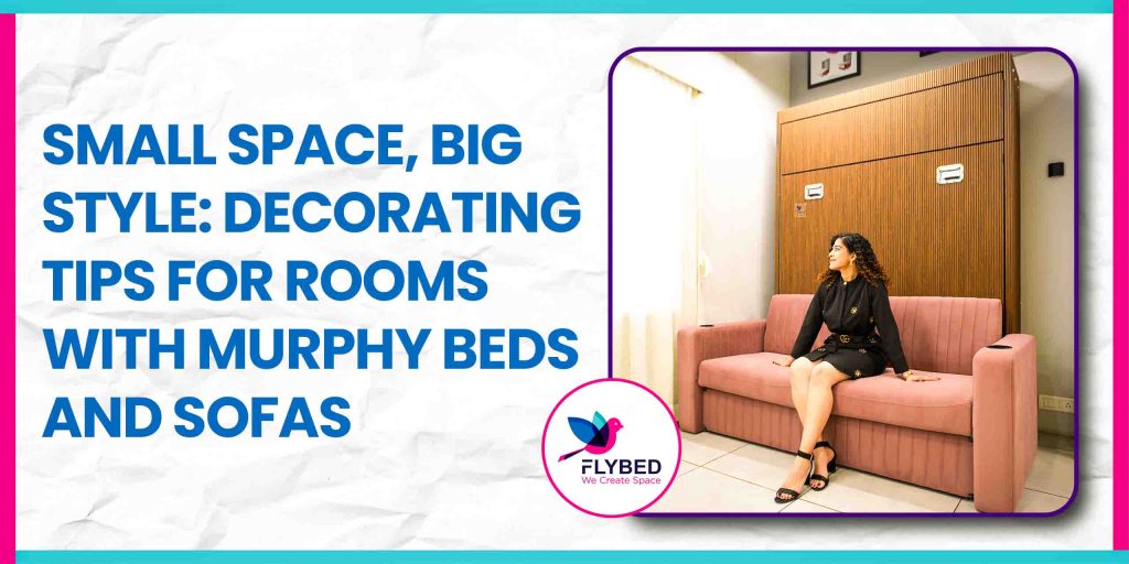 Small Space, Big Style: Decorating Tips for Rooms with Murphy Beds and Sofas