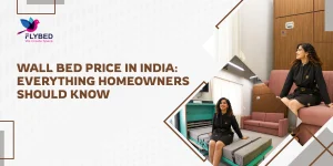 Wall Bed Price in India Everything Homeowners Should Know